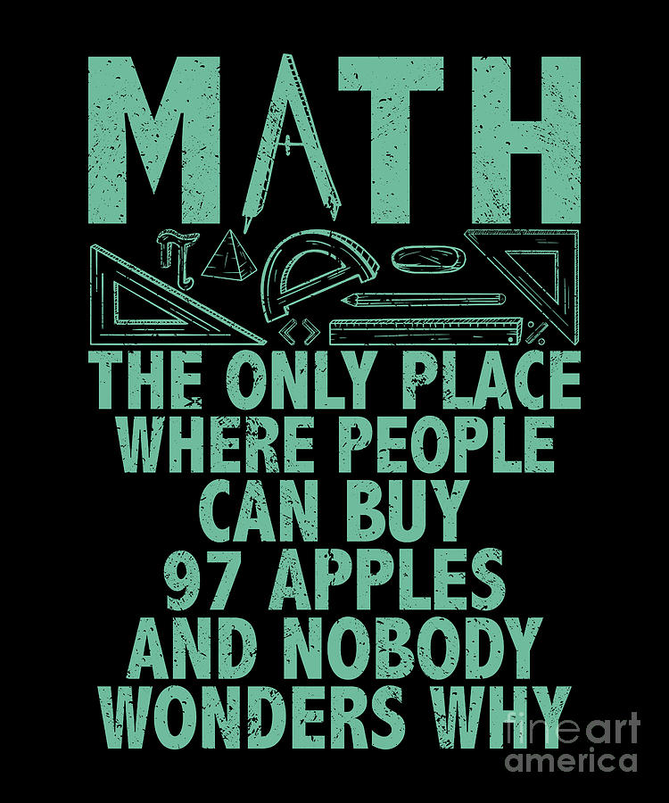 Math is only place where people can buy 97 apples Digital Art by ...