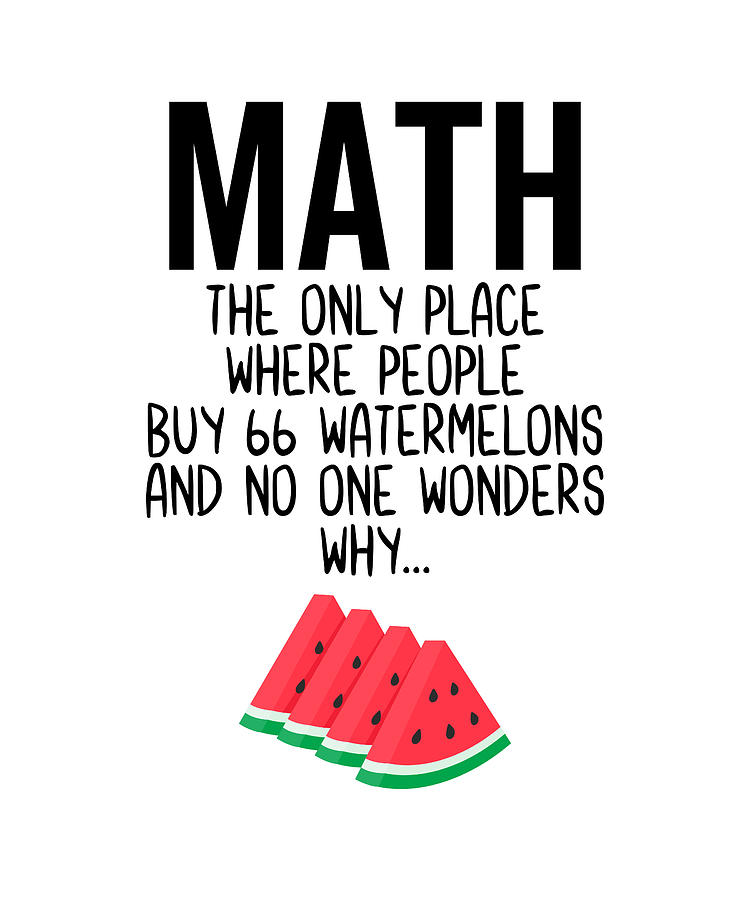 Math The Only Place Where People Buy 66 Watermelons And No One Wonders ...