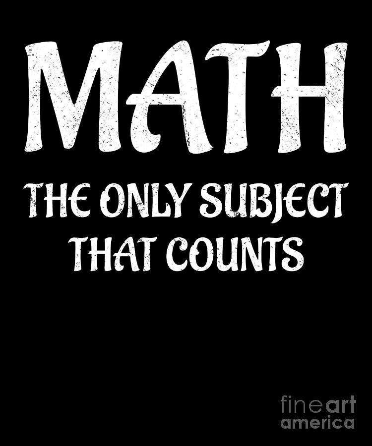 Math the only subject that counts design math Digital Art by TenShirt ...