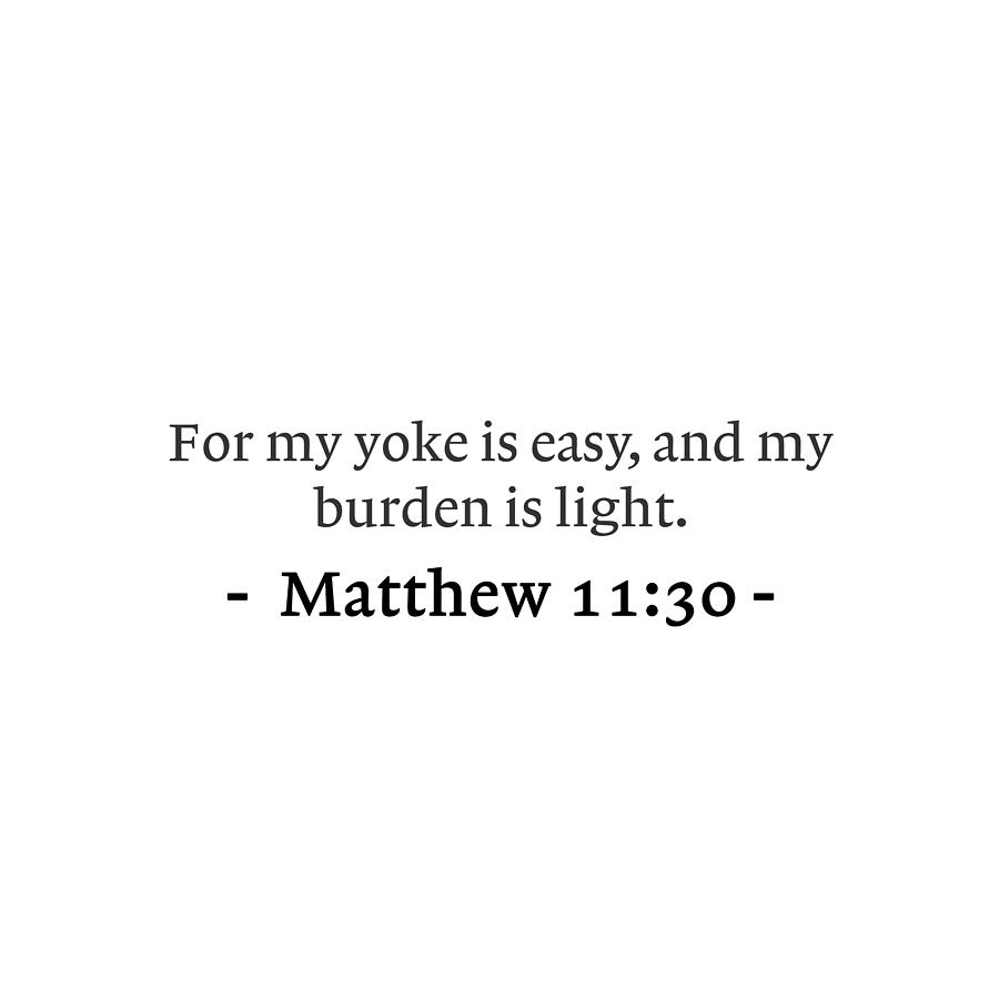 Matthew 11 30 For my yoke is easy, and my burden is light Digital Art ...