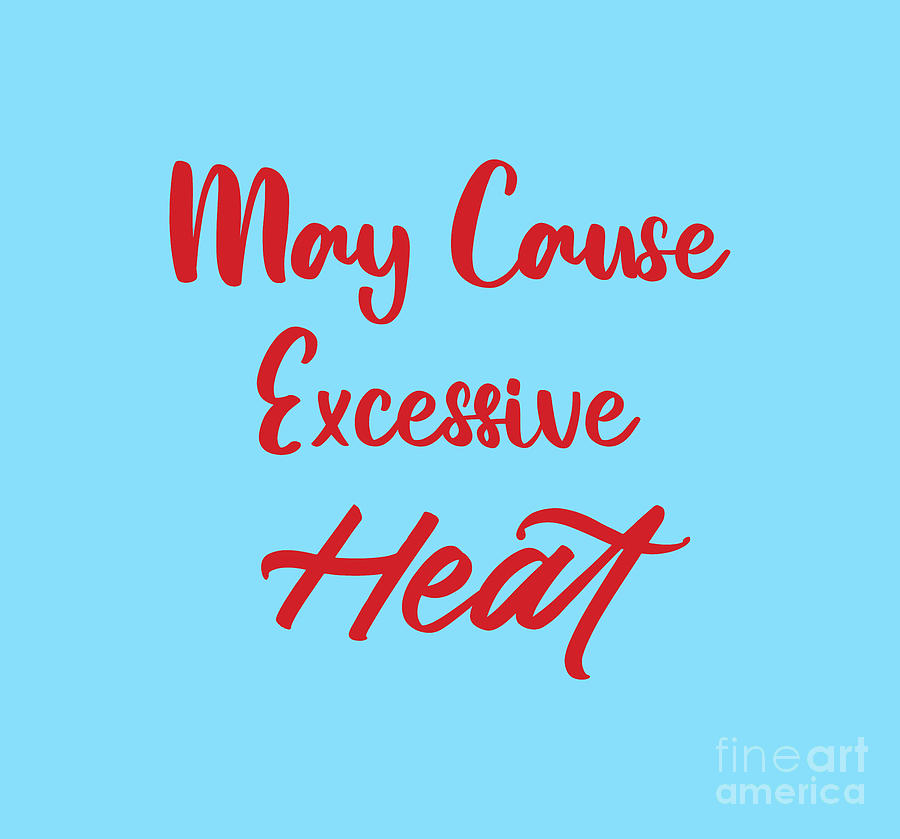 May Cause Excessive Heat, Funny, Hot, Sayings, Funny shirts, Digital Art by David Millenheft