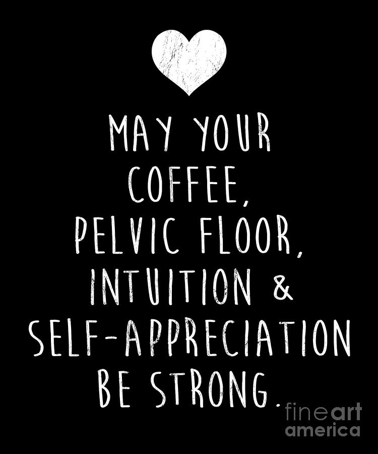 May Your Coffee Pelvic Floor Intuition Female Funny Throw Pillow by Noirty  Designs - Fine Art America