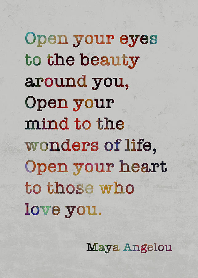 Maya Angelou Colorful Quote Open your eyes to the beauty around you ...