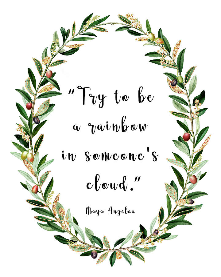 Maya Angelou Quote Print Try to be a rainbow in someone's cloud ...