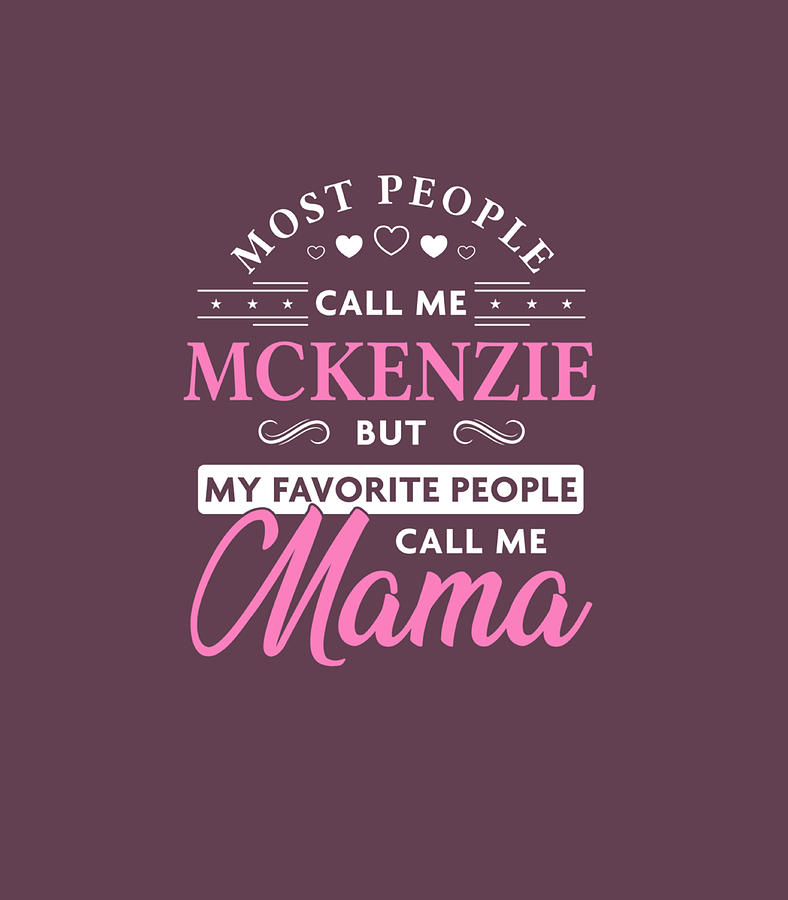 Mckenzie Name Personalized Mama Digital Art by CleoEl Jaxto - Fine Art ...