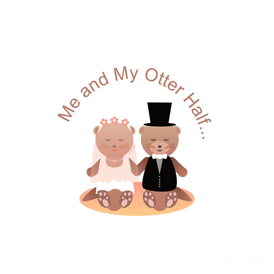 Me and My Otter Half - Romantic Funny Wedding Day or Engagement Digital Art by Barefoot Bodeez Art