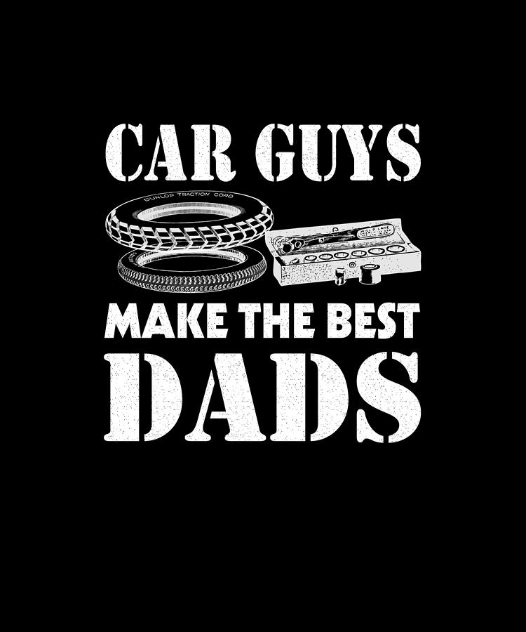 Mechanic Car Guys Make The Best Dads Fathers Day Digital Art by Eboni ...