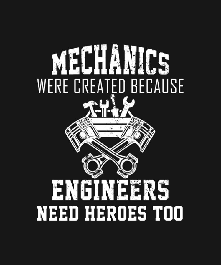 Mechanics Were Created Because Engineers Need Heroes Too Digital Art by ...