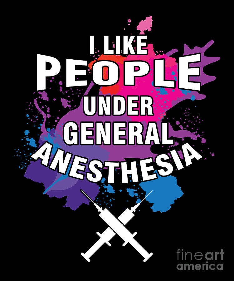 Medical Anaesthesia Gift I Like People Under General Anesthesia Funny  Anesthesiologist Digital Art by Thomas Larch - Fine Art America