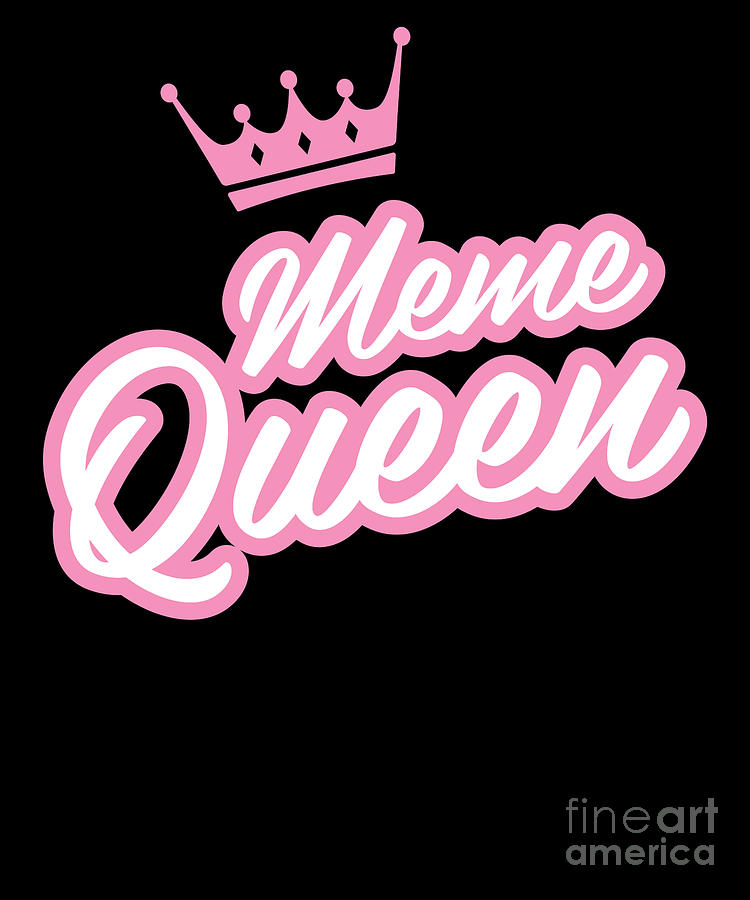 Meme Queen WomenS Funny Humor Drawing by Noirty Designs - Fine Art America