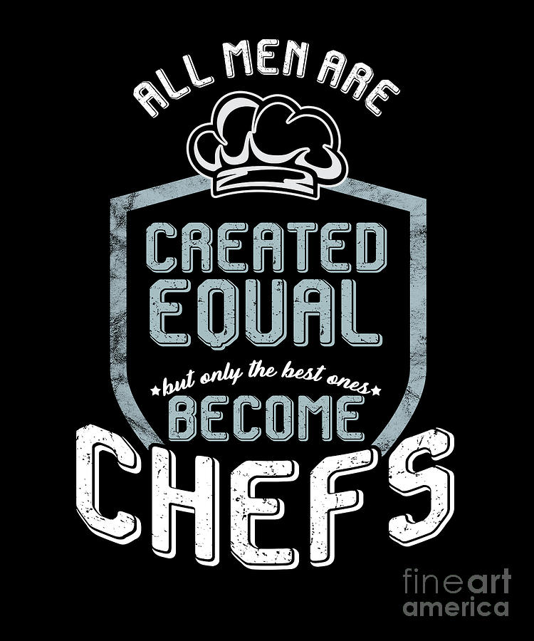 Cool Digital Art - Men Are Created Equal But The Best Become Chefs Gifts by Thomas Larch