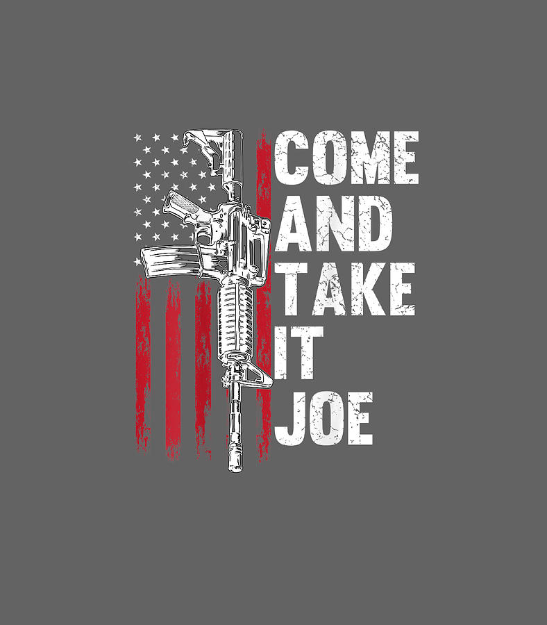 Men Come And Take It Joe Gun Rights AR15 American Flag back Digital Art ...