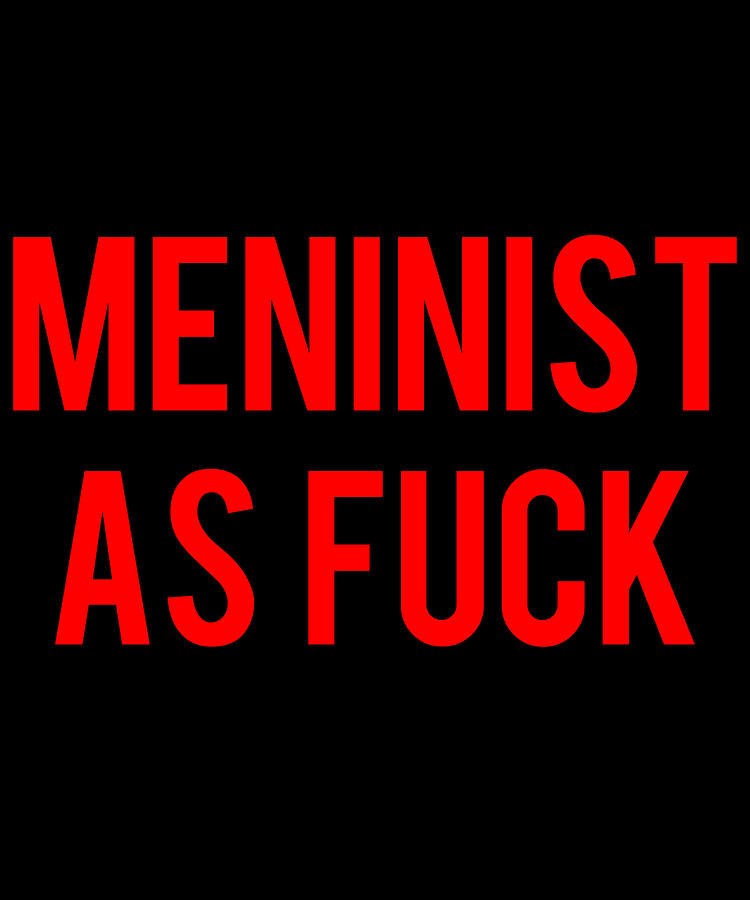 Meninist As Fuck Digital Art by Flippin Sweet Gear