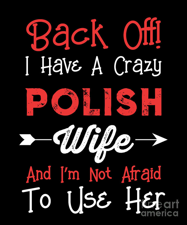 Mens Back Off I Have A Crazy Polish Wife Design Drawing By Noirty Designs Pixels