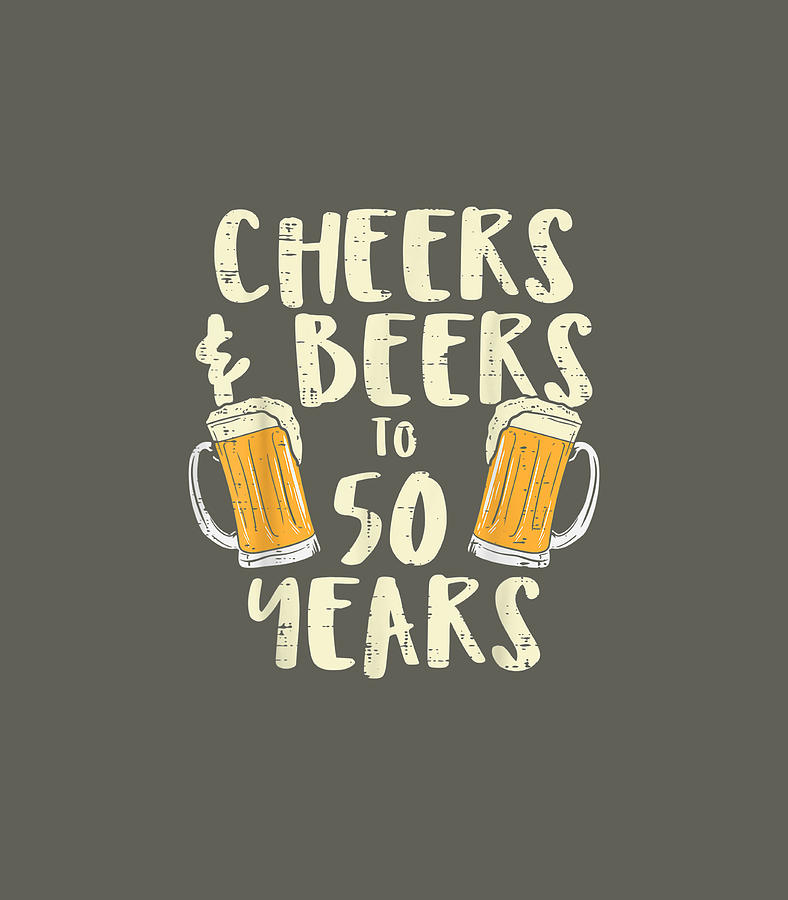 Mens Cheers Beers 50 Years Funny Fifty 50th Birthday For Men Digital ...