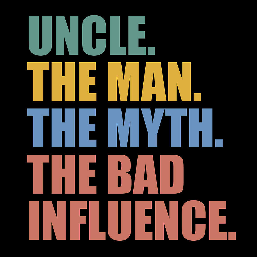Mens Fathers Day Uncle The Man The Myth The Bad Influence Painting by Tony Rubino