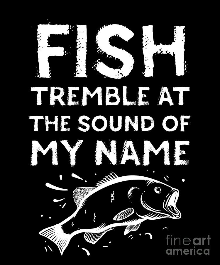 Mens Fish Tremble At The Sound Of My Name Print by Noirty Designs