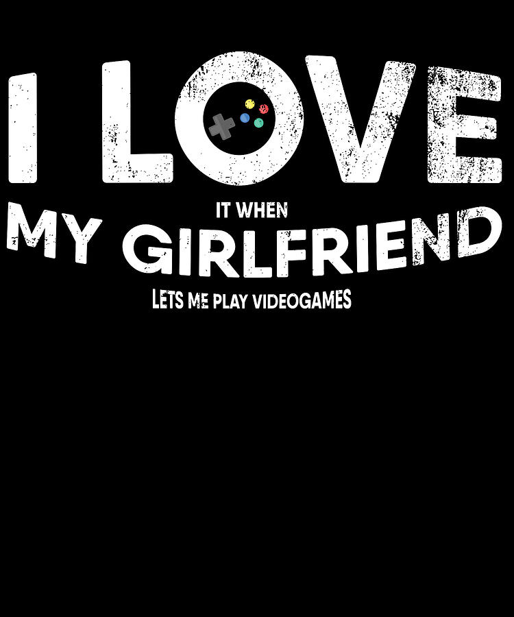 I love it when my girlfriend lets me play video game - Funny, Quotes,  Girlfriend Day | Art Board Print