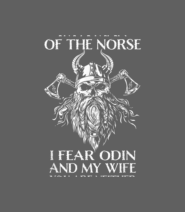 Mens Im A Man Of The Norse I Fear Odin And My Wife Viking Men Digital ...