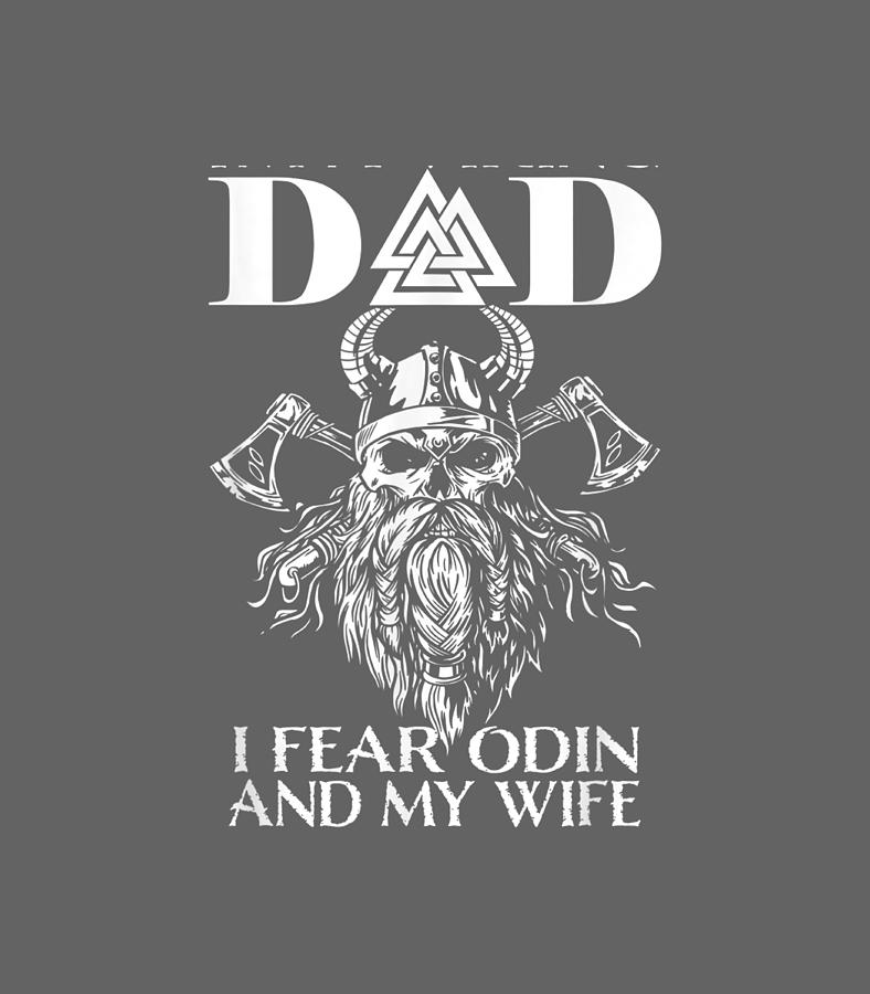 Mens Im A Viking Dad I Fear Odin And My Wife Funny Viking Digital Art ...