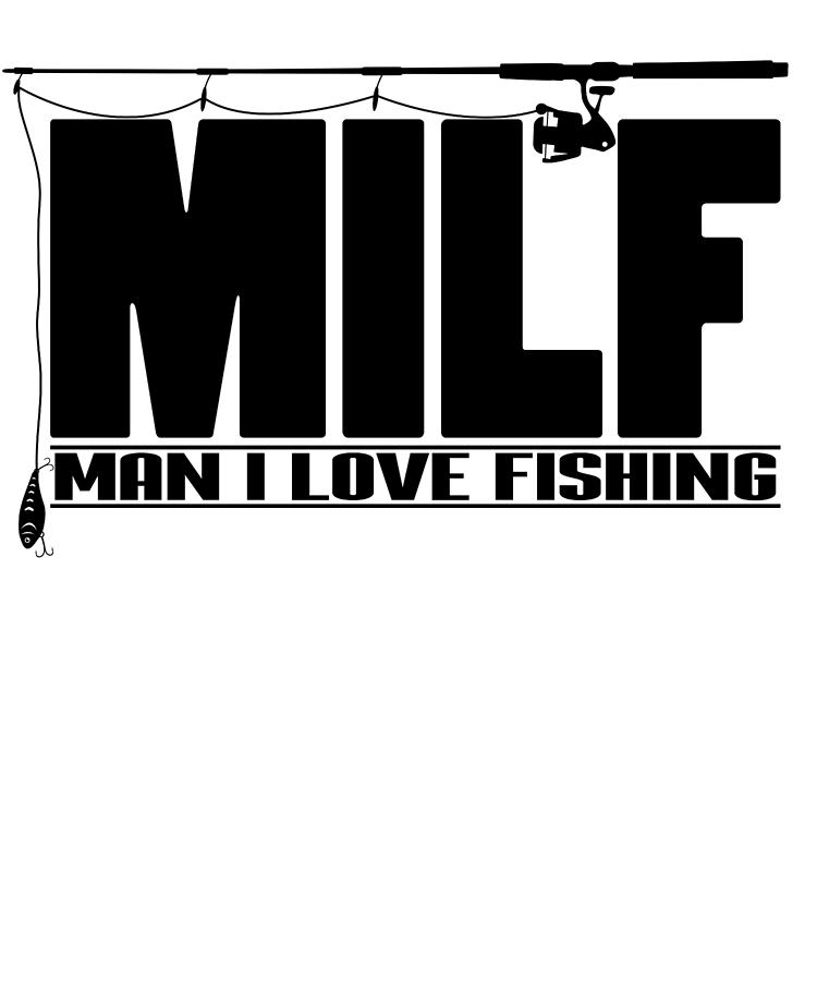 https://images.fineartamerica.com/images/artworkimages/mediumlarge/3/mens-milf-man-i-love-fishing-design-gift-for-fisherman-art-frikiland.jpg