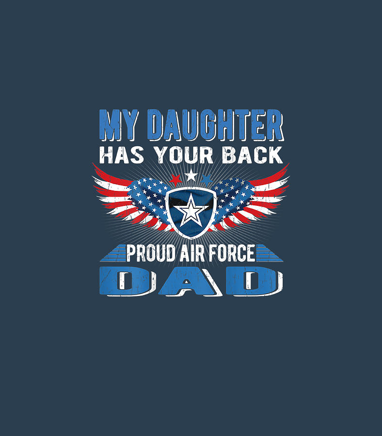 Mens My Daughter Has Your Back Proud Air Force Dad Father Digital Art ...