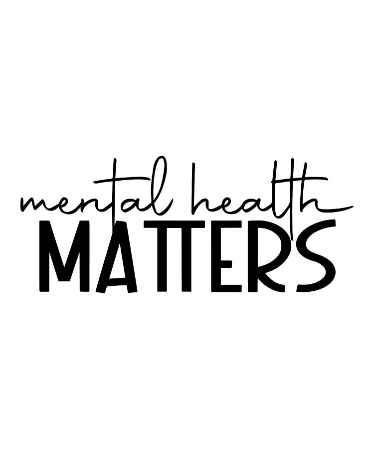 Mental Health Matters Mental Health Awareness Digital Art by Jensen ...