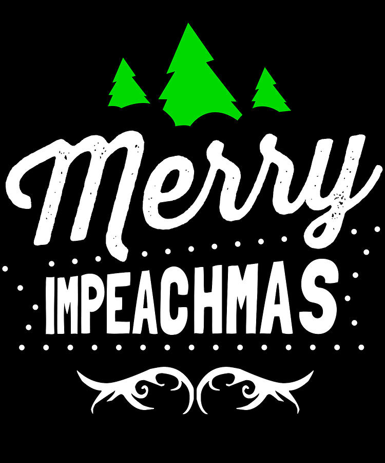 Merry Impeachmas Trump Impeachment Digital Art by Flippin Sweet Gear