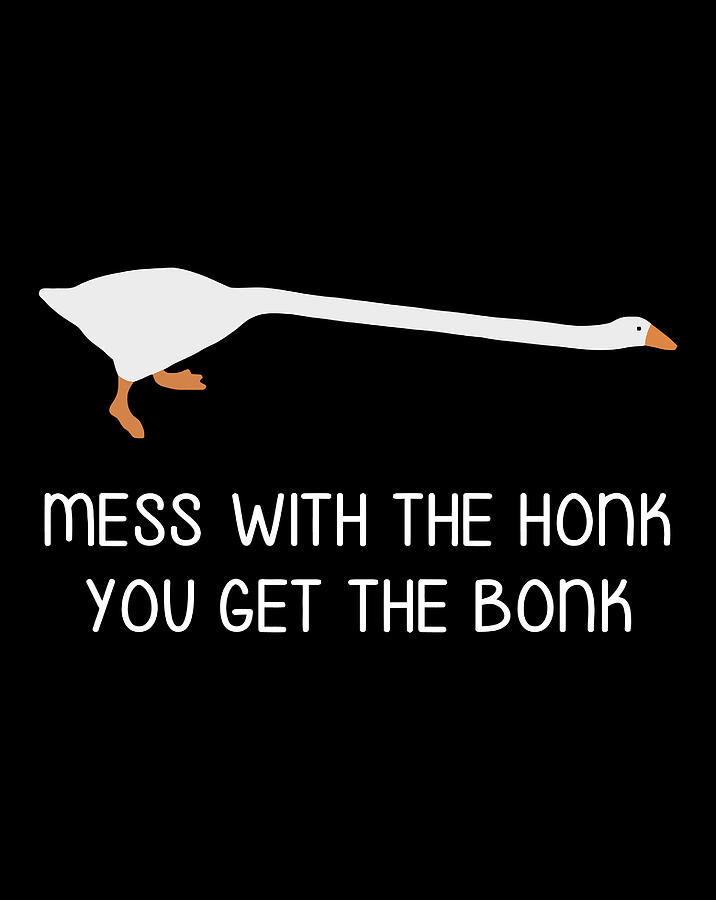 Mess With The Honk You Get The Bonk Goose Meme Gift Items Digital Art ...