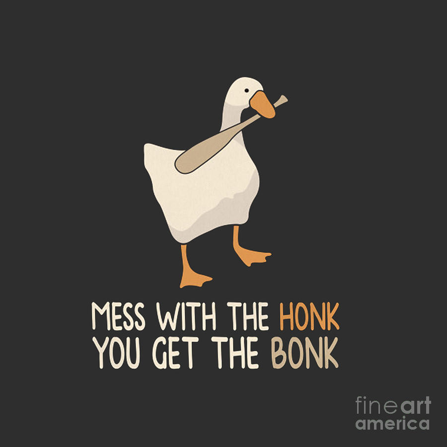Mess With The Honk You Get The Bonk Digital Art by Noel K Landry | Pixels