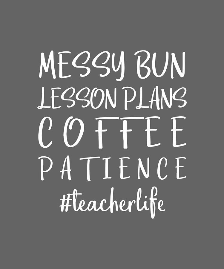 Messy Bun Lesson Plans Coffee Patience Teacherlife Coffee Digital Art