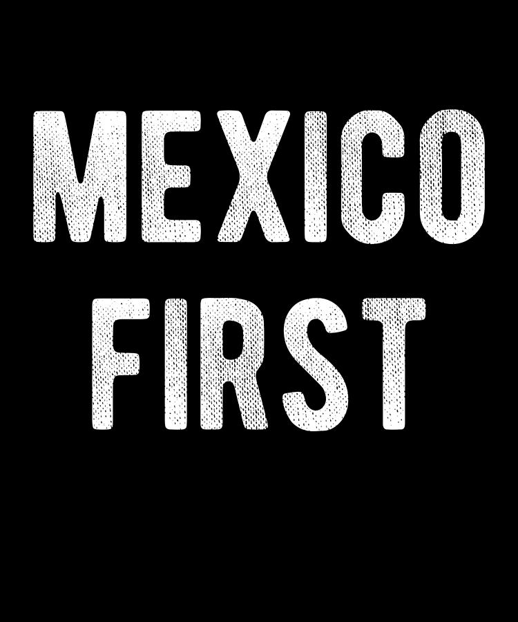 Mexico First America Last Digital Art by Flippin Sweet Gear