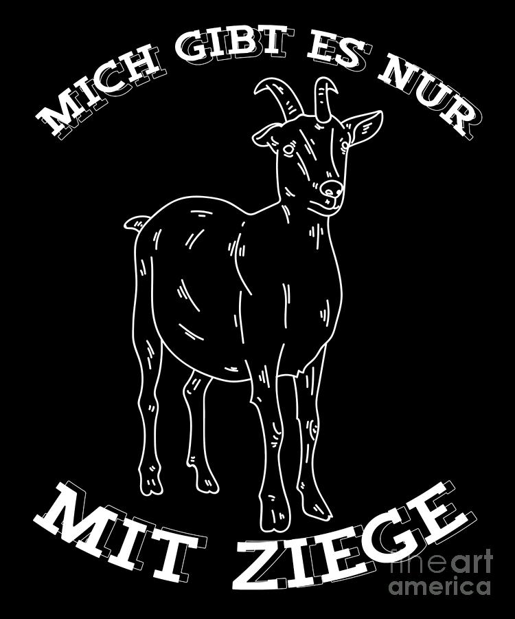 Goat Digital Art - Mich Gibt Es Nur Mit Ziege Wildlife Animal Gift  by Thomas Larch