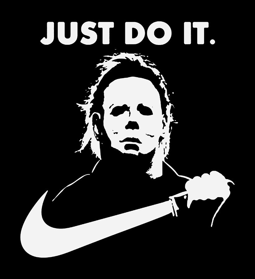 just do it michael myers