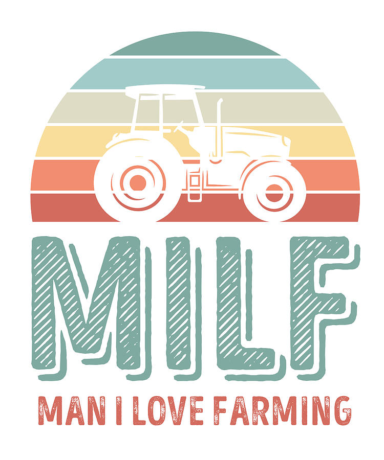 Milf Man I Love Farming Funny Agriculture T Digital Art By Qwerty Designs Fine Art America 5310