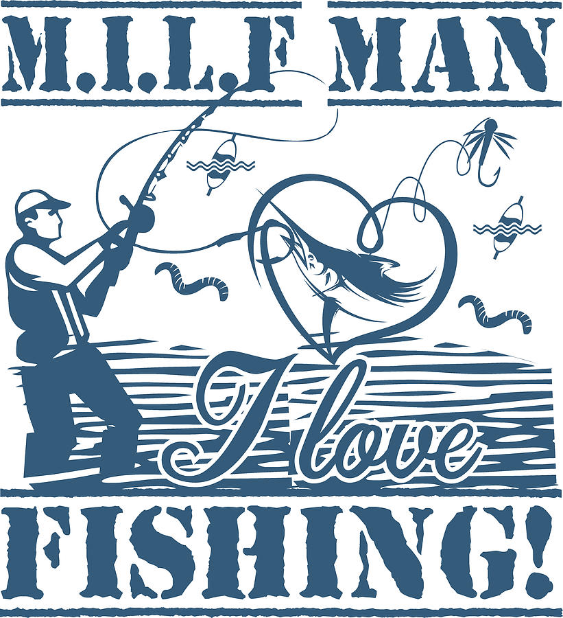 Fish Digital Art - MILF Man I Love Fishing Funny Fisherman by Jacob Zelazny