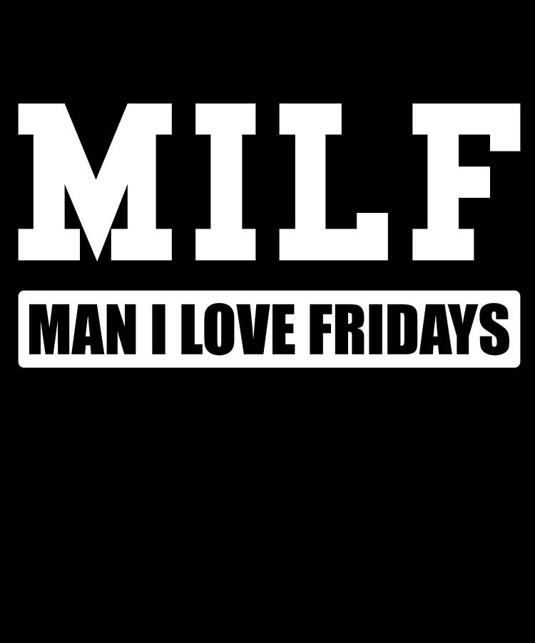 MILF Man I Love Fridays Digital Art by Flippin Sweet Gear