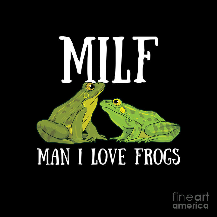 MILF Man I Love Frogs Funny Saying Frog Amphibian Lovers Digital Art by  Arlan Suparlan - Pixels