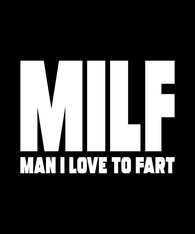 Milf Digital Art - MILF Man I Love To Fart by Sarcastic P