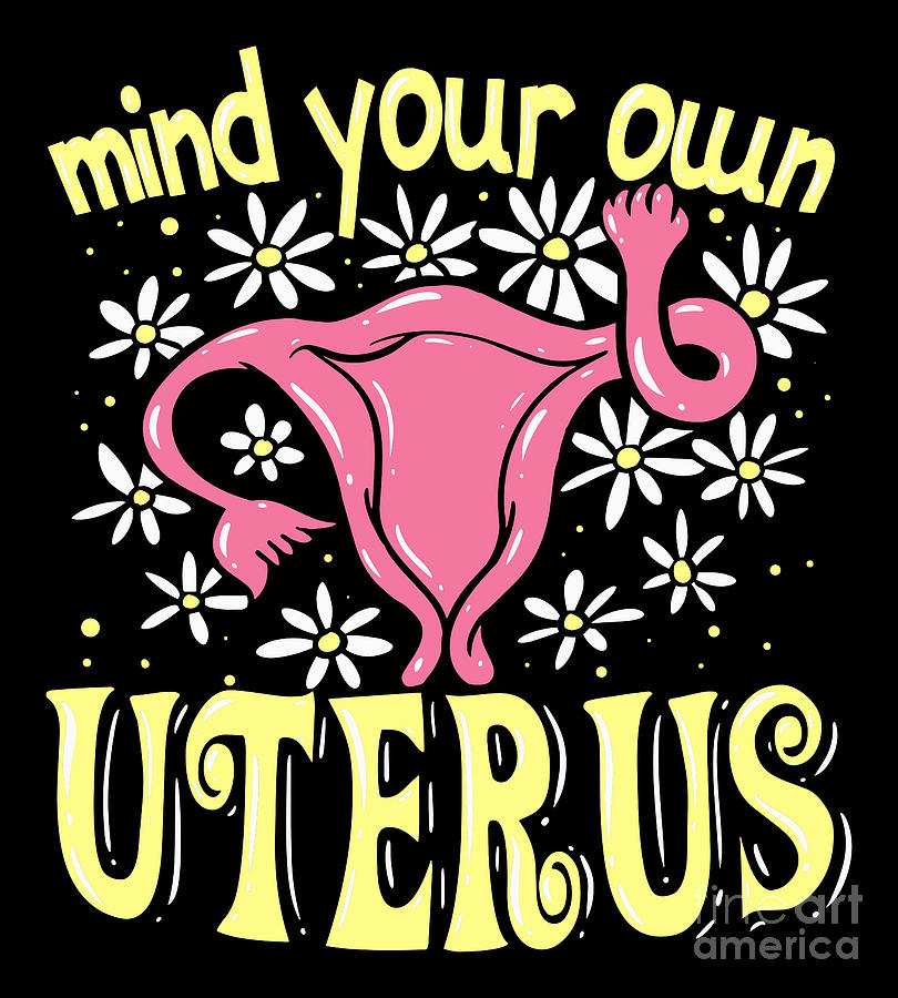 Cool Digital Art - Mind Your Own Uterus Empowered Women Gift by Sandra Frers