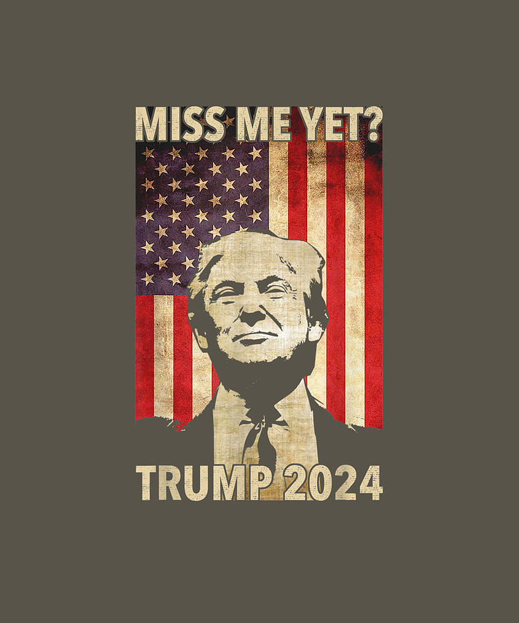 miss me yet t shirt