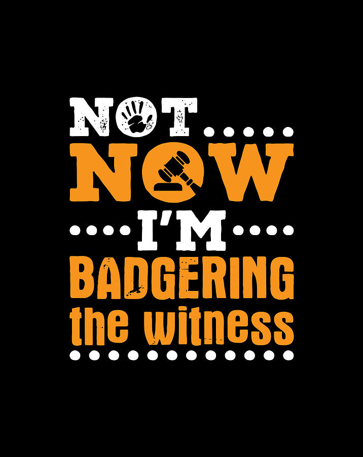 badgering the witness