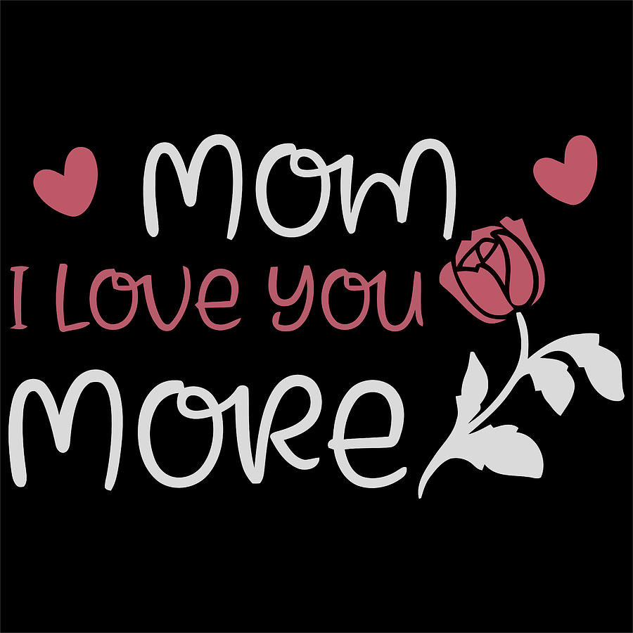 Mom I Love You More Shawl Collar Wall Art Prints Design T Shirt And ...