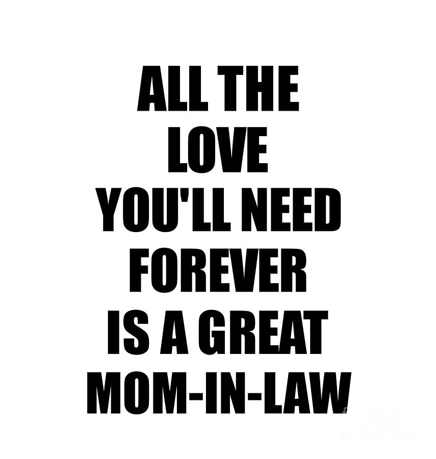 Mom In Law All The Love You Ll Need Forever Is A Great Inspirational T Positive Love Quote