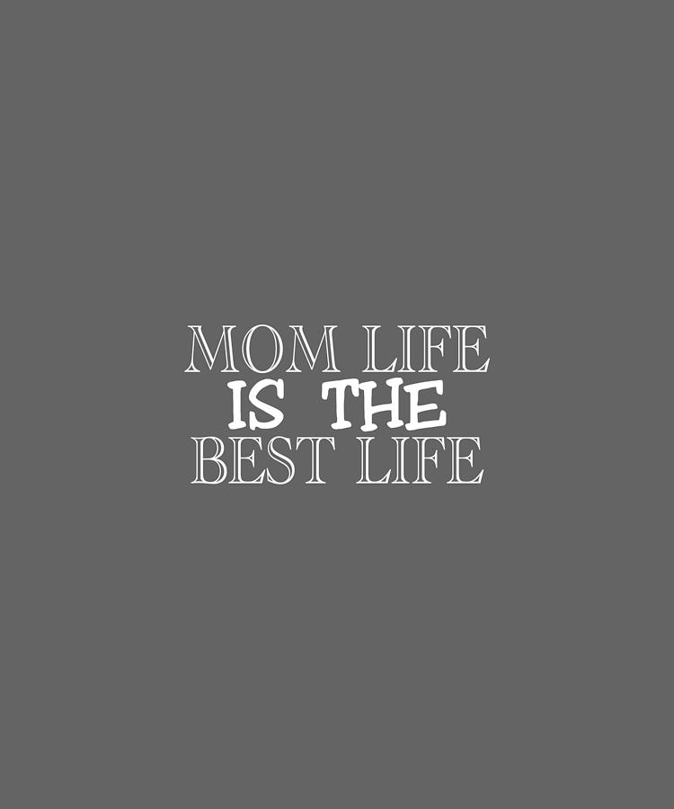 Mom Life Is The Best Life-01 Digital Art