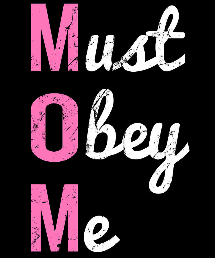 Mom Must Obey Me Mothers Day Digital Art by Flippin Sweet Gear