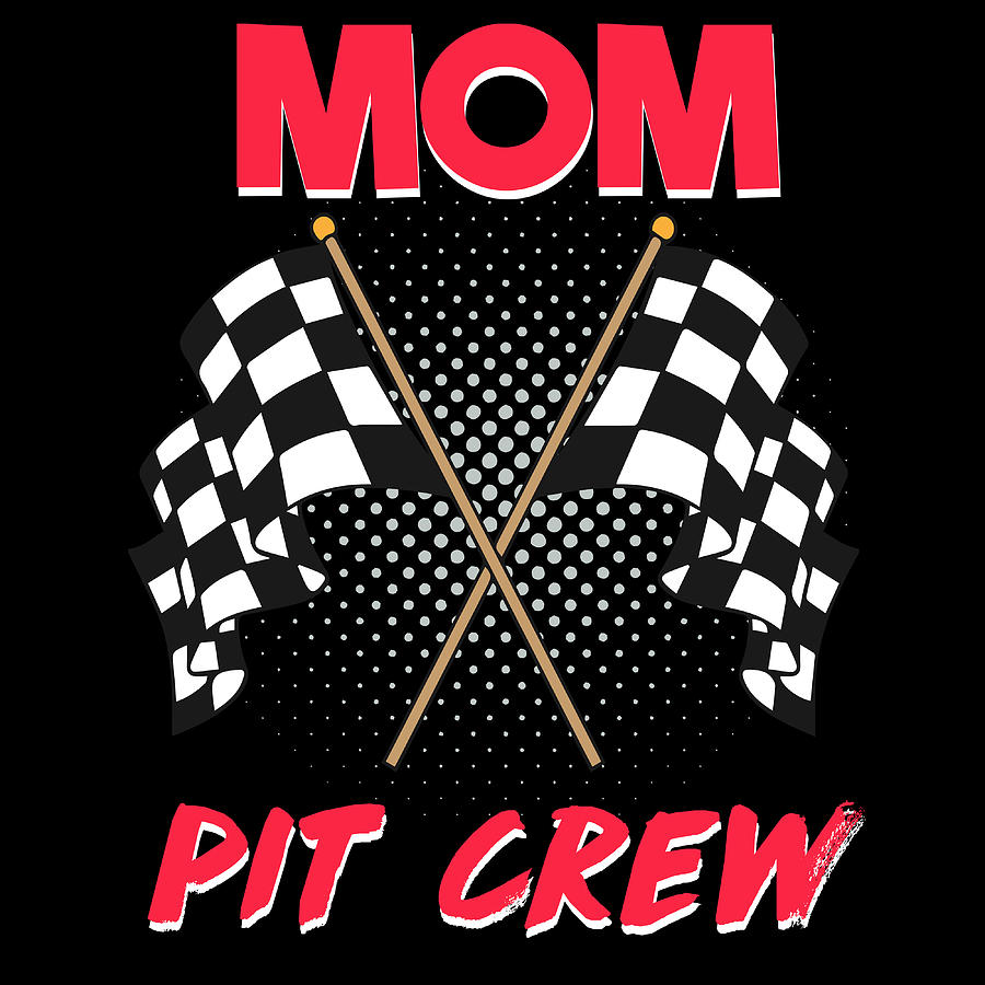 Download Mom Pit Crew Flag Automotive Team Auto Racing Car Racetrack Tshirt Design Ride Vehicle Race Mixed Media By Roland Andres