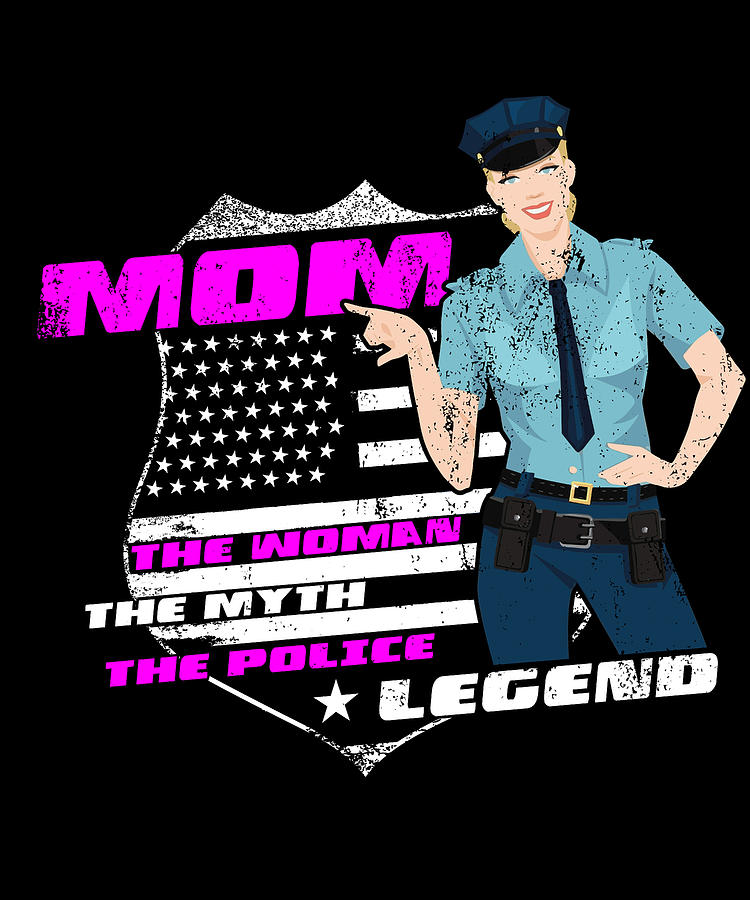 Mom The Woman The Myth The Police Legend Funny Police Officer Design  Digital Art by Art Frikiland - Fine Art America