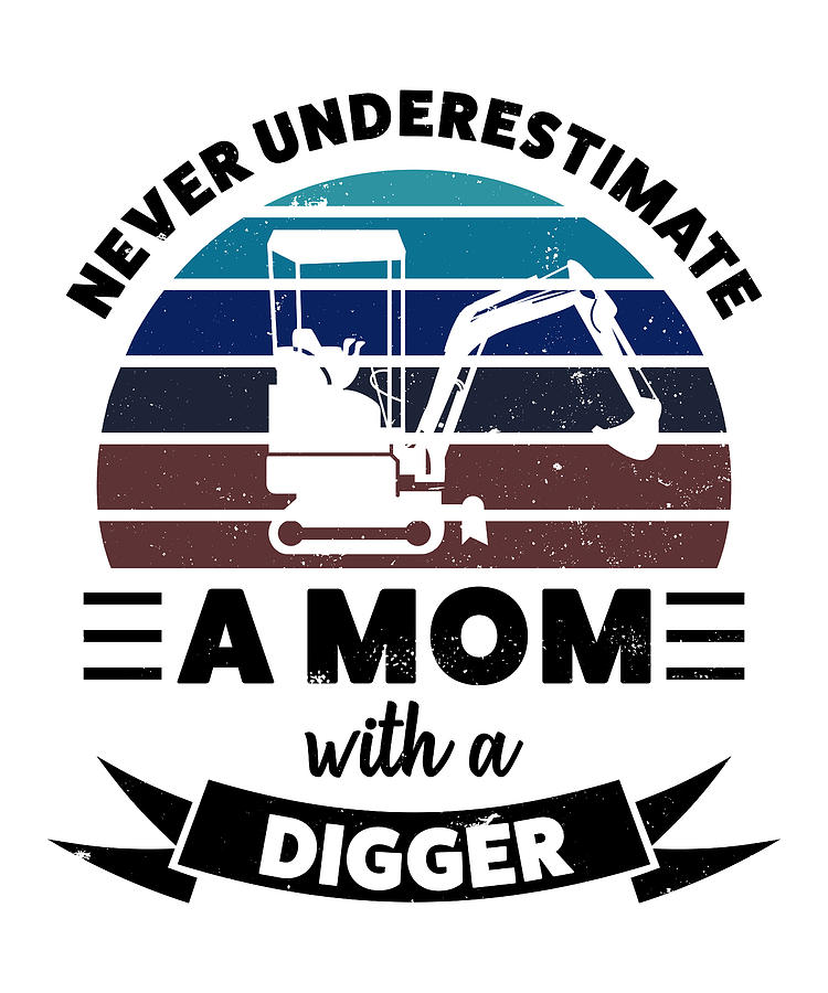 Mom With A Digger Funny T Wife Women Digital Art By Qwerty Designs Fine Art America