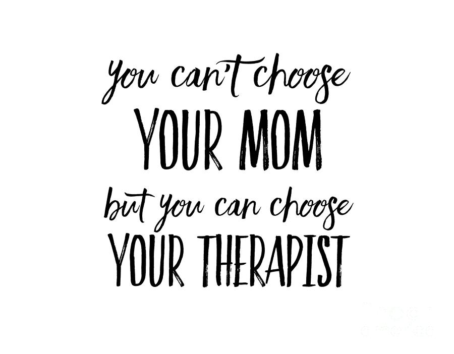 Mom You Can't Choose Your Mom But Therapist Funny Gift Idea